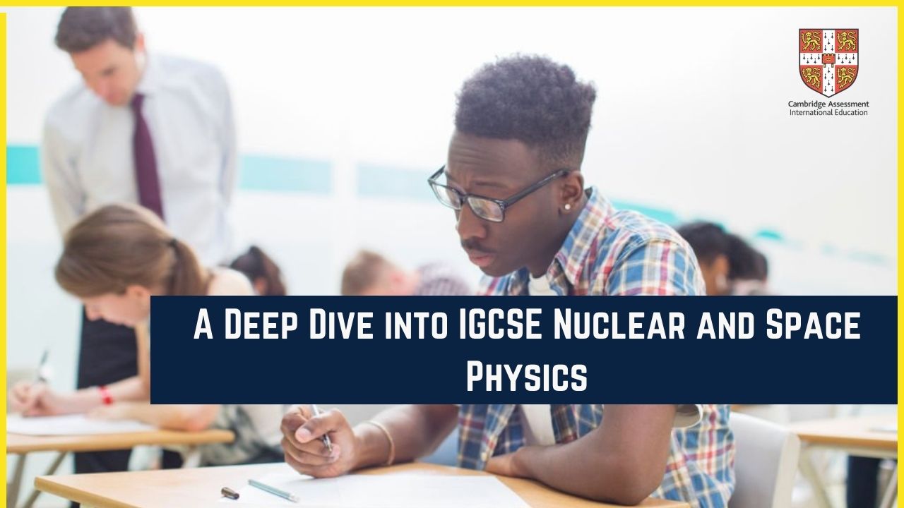 Atomic Structure and Celestial Wonders: A Deep Dive into IGCSE Nuclear and Space Physics