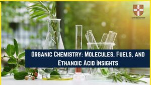 Organic Chemistry Molecules, Fuels, and Ethanoic Acid Insights